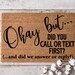 Okay but... did you call or text first? | Custom Welcome Mat | Personalized Door Mat | Home Decor | Housewarming Gift | Funny Doormat 