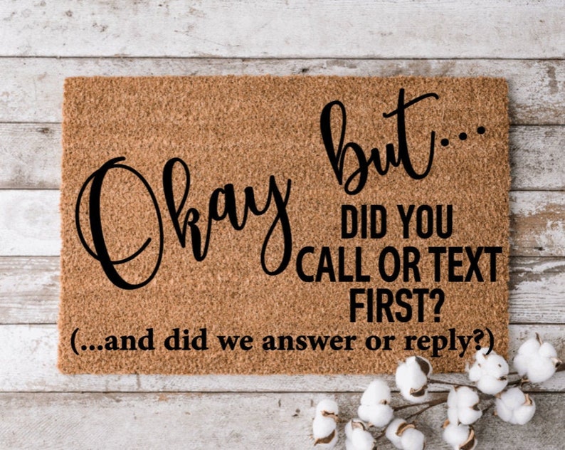 Okay but... did you call or text first? | Custom Welcome Mat | Personalized Door Mat | Home Decor | Housewarming Gift | Funny Doormat 