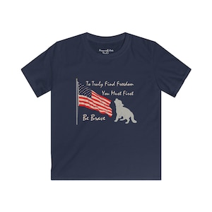 To Truly Find Freedom You Must First Be Brave Kids Softstyle Tee, American Flag Youth T-shirt, Patriotic Kids Shirt, Courage Flag Tee
