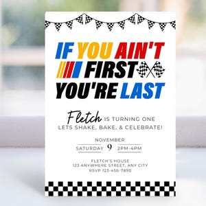 May include: A white invitation card with the text "IF YOU AIN'T FIRST YOU'RE LAST" in bold, colorful letters. The card is for Fletch's first birthday, with the date, time, and location details. The top and bottom borders feature checkered flag designs.