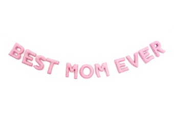 Best Mom Ever Felt Banner | Happy Mother's Day Felt Garland | Mother's Day Gift | Mother's Day Sign | Mother's Day Felt Banner