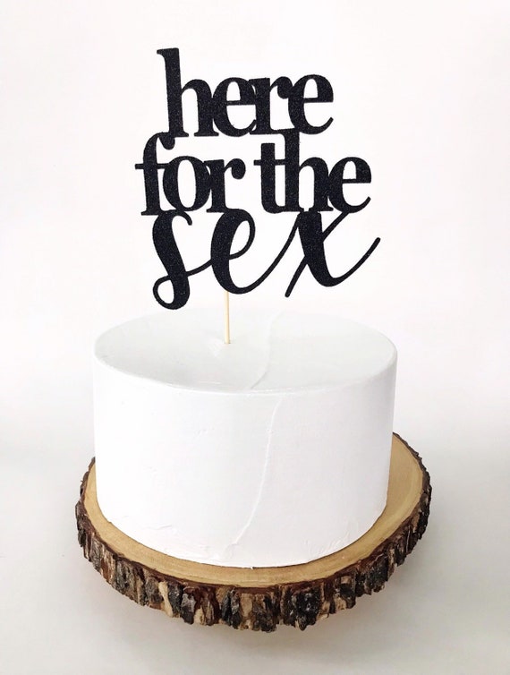 Here For The Sex Cake Topper Etsy