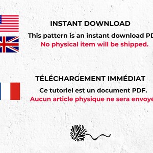 May include: Image with text that reads "INSTANT DOWNLOAD" and "This pattern is an instant download PDF. No physical item will be shipped."  The text is in English. Below the text are three flags: the American flag, the British flag, and the French flag. The text below the flags reads "T&Eacute;L&Eacute;CHARGEMENT IMM&Eacute;DIAT" and "Ce tutoriel est un document PDF. Aucun article physique ne sera envoy&eacute;." The text is in French.  A black and white yarn ball with a wavy line is at the bottom of the image.