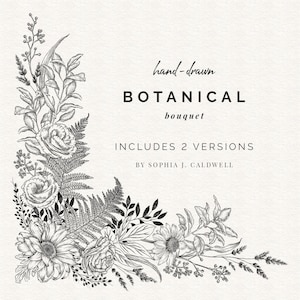 May include: Black and white hand-drawn illustration of a botanical bouquet with roses, ferns, and other flowers. The text "hand-drawn BOTANICAL bouquet INCLUDES 2 VERSIONS BY SOPHIA J. CALDWELL." is included in the image.