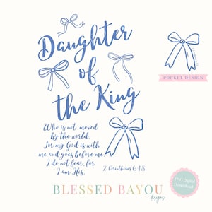 May include: A digital design with the words "Daughter of the King" in blue script, accompanied by bow illustrations. The design includes a Bible verse and the text "Blessed Bayou Designs" and "Pocket Design".