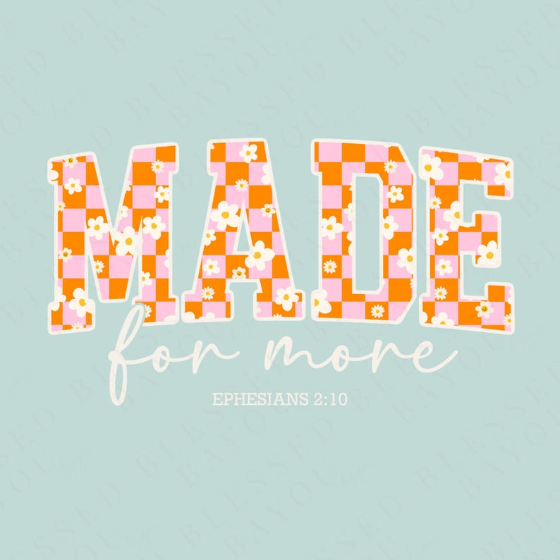 Puede incluir: Gr&aacute;fico a cuadros naranja y rosa con flores blancas, deletreando la palabra "MADE" en letras blancas en negrita. Debajo de la palabra est&aacute; el texto "for more" en letra blanca de estilo cursivo. El texto "EPHESIANS 2:10" est&aacute; en letra blanca m&aacute;s peque&ntilde;a debajo del texto en cursiva.