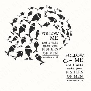 May include: Black and white illustration of fish arranged in a circle around the text "FOLLOW ME and I will make you FISHERS OF MEN Matthew 4:19".