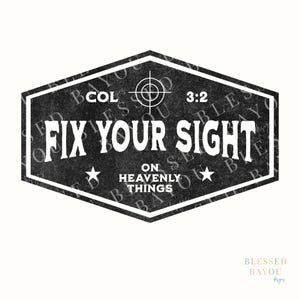 May include: A black and white graphic design with the text "FIX YOUR SIGHT ON HEAVENLY THINGS" inside a hexagon shape. The design includes a target symbol and the text "COL 3:2". Two stars are also included.