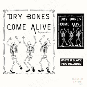 May include: Black and white graphic design featuring three dancing skeletons with the text "DRY BONES COME ALIVE" and the Bible verse Ezekiel 37:4-5. The design includes a bone border and a smaller black and white version.