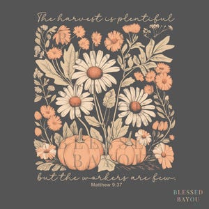 May include: A floral illustration featuring daisies, orange flowers, and pumpkins on a dark gray background. The text "The harvest is plentiful but the workers are few" is displayed above and below the floral arrangement. The text "Matthew 9:37" is also included.