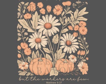 May include: A floral illustration featuring daisies, orange flowers, and pumpkins on a dark gray background. The text "The harvest is plentiful but the workers are few" is displayed above and below the floral arrangement. The text "Matthew 9:37" is also included.