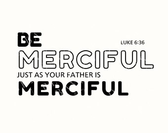 Be Merciful Luke 6:36, Christian T-Shirt PNG, Sublimation Download