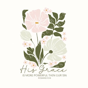 May include: A floral design with pink and white flowers and green leaves. The text "His Grace is more powerful then our sin Romans 6:14" is below the flowers.