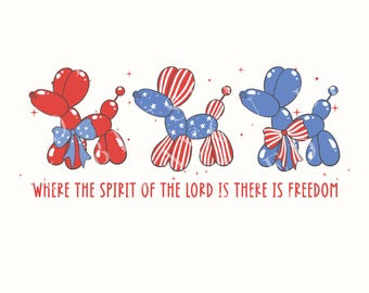 Where The Spirit Of The Lord Is There Is Freedom Trendy Christian PNG,2 Corinthians DTF Balloon Dog With Coquette Bow Sublimation July Party