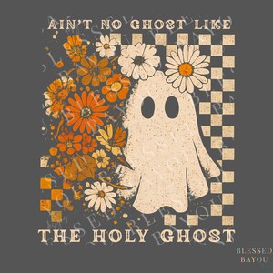 May include: A graphic design features a ghost with a daisy crown and floral accents in shades of orange, yellow, and white. The text reads "Ain't No Ghost Like The Holy Ghost" on a gray background with a checkered pattern.