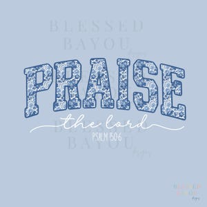 May include: A light blue graphic design with the word "PRAISE" in large, blue floral print letters. Below, the words "the lord" are written in a cursive font, with "PSALM 150:6" underneath. The background is a solid light blue.