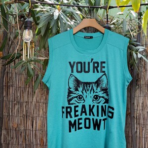 You&#39;re freaking meowt/Muscle Tank Top/Graphic Tank/Funny Tank Top/Mint Tank Top