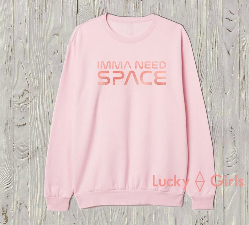 Made by LuckyGirlsShop. sweatshirt IMMA NEED SPACE sweatshirt Imma need space Nasa edition sweatshirt Thank u next album