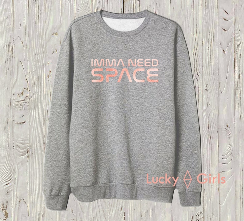 Made by LuckyGirlsShop. sweatshirt IMMA NEED SPACE sweatshirt Imma need space Nasa edition sweatshirt Thank u next album