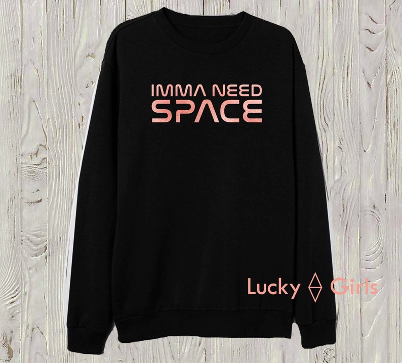 Made by LuckyGirlsShop. sweatshirt IMMA NEED SPACE sweatshirt Imma need space Nasa edition sweatshirt Thank u next album