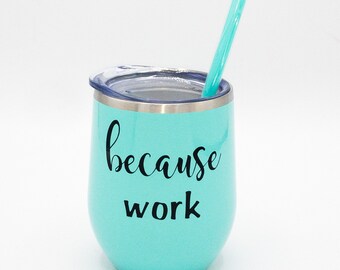 Gift For Boss, Gift for Coworker, Because Work Wine Tumbler, Funny Christmas Gift, Pen Holder, Office Desk Decor, Work Coffee Mug