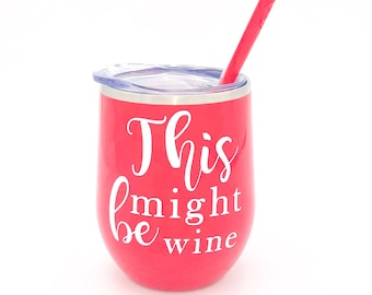 This Might Be Wine -  Funny Tumbler -  Wine Lover Gift