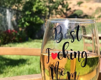 Best Fucking Mom , Mother's Day Gift,  Birthday Gift For Mom, Mother Wine Glass, Gift From Kids, Christmas Gift For Mom, Gift From Son