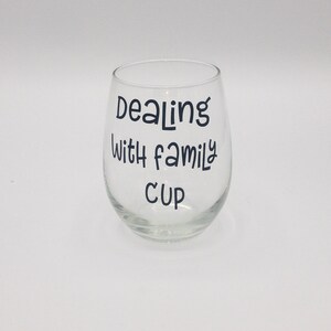 Dealing With Family Cup, Funny Wine Glass, Thanksgiving Glass, Holiday Glass, Family Cup