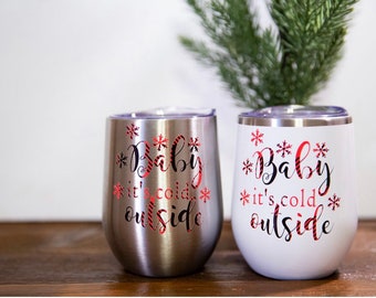 Baby It's Cold Outside - Christmas Tumbler - Wine Tumbler