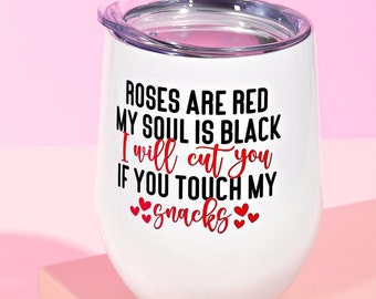 Roses Are Red My Soul Is Black I Will Cut You, Funny Wine Tumbler, Valentine's Day Gift, Don't Touch My Snacks, Galentine's Day