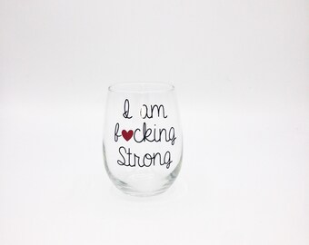 I Am Fucking Strong, Affirmation Wine Glass, Self Care Cup, Birthday Gift For Her