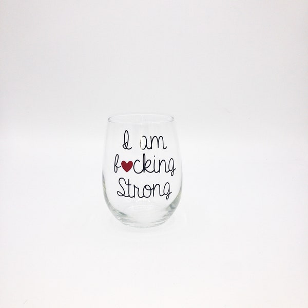 I Am Fucking Strong, Affirmation Wine Glass, Self Care Cup, Birthday Gift For Her