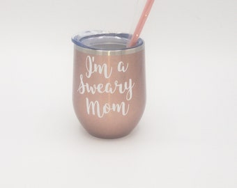 I'm a Sweary Mom, Funny Mom Gift, Mom Wine Tumbler, Sweary Mom, Custom Mom Tumbler, Gift For Mom, Birthday Gift For Mom, Cussing Mom