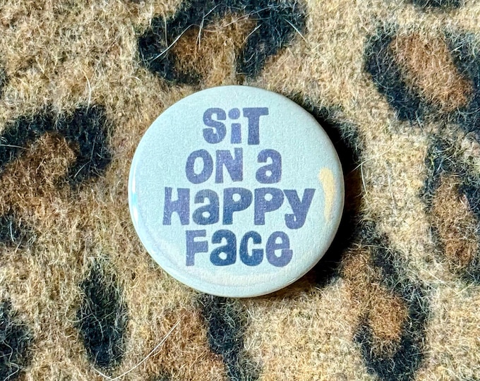 1.25” “Sit On A Happy Face” Vintage Inspired Small Button