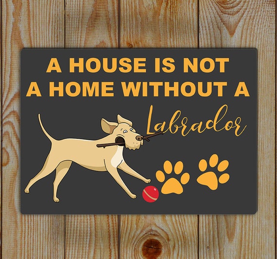 Labrador Tin Sign Tin wall Art A House is not a Home