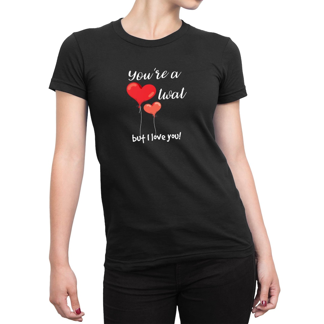 You're A Twt but I Love You Ladies T-shirt - Etsy