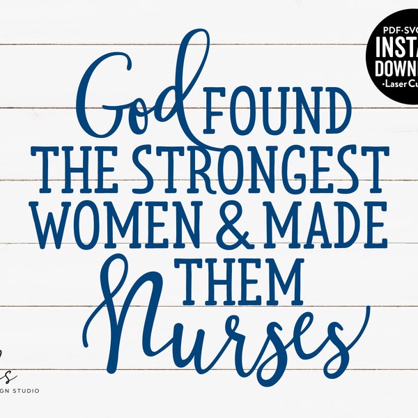 God Found the Strongest Woman and Made Them Nurses Cut/Laser/Sublimation/Screen Print;  Instant Download SVG/PNG/DXF