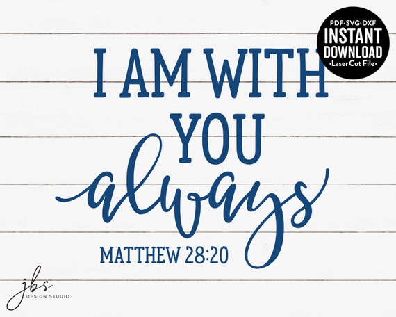 I Am With You Always SVG|Cut File|Png|Eps|DXF|Scripture SVG|Bible Verse Svg|Bible Verse|Religious|Digital File|Cut File|Nursery Svg|