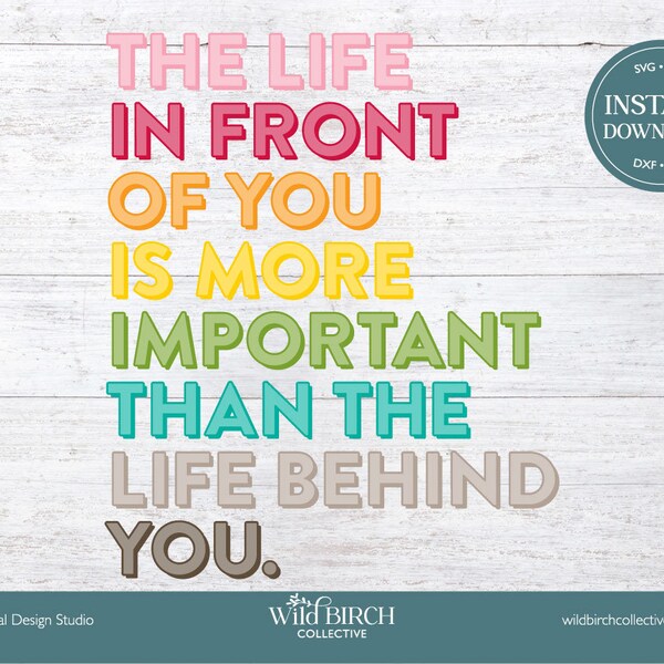 The Life In Front Of You Is More Important Than The Life Behind You Cut/Laser/Sublimation/Screen Print; Instant Download, SVG/DXF/PNG