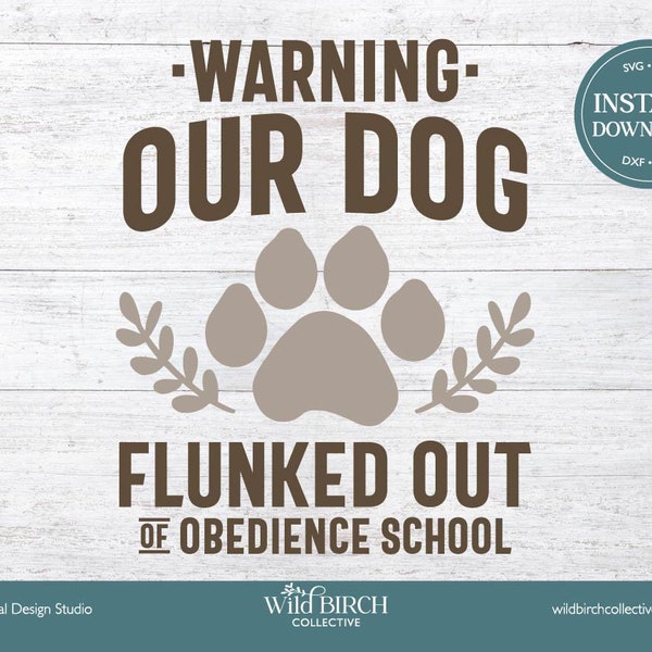 Warning Our Dog Flunked Out Of Obedience School Cut File, Laser Cut File, Instant Download, SVG/DXF/PNG