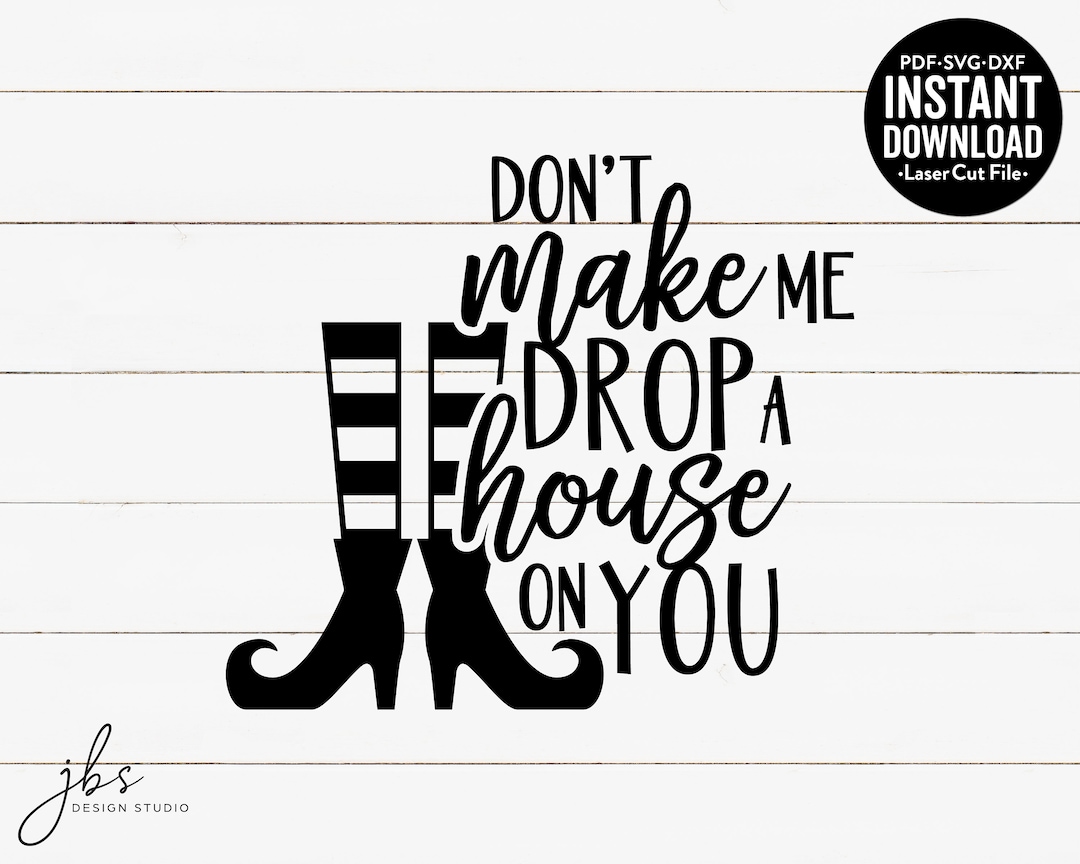 Don't Make Me Drop A House on You Cut File, Laser Cut File, Instant ...