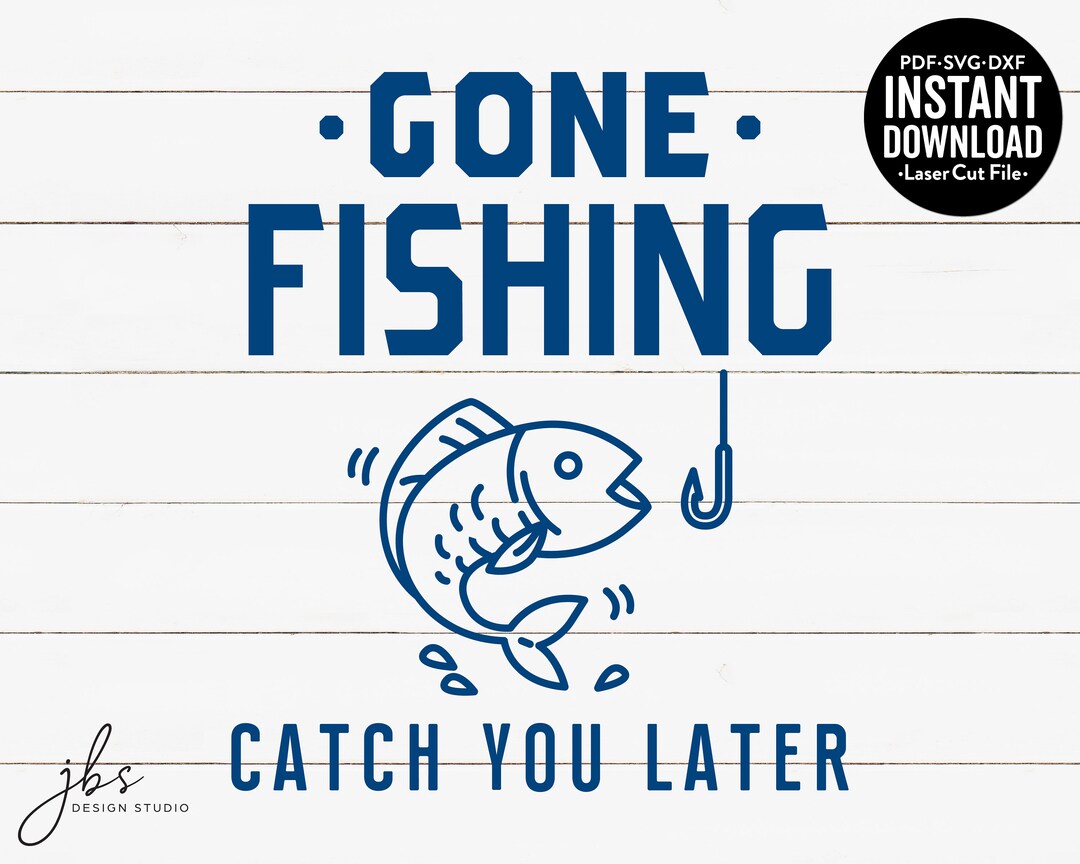 Gone Fishing Catch You Later Cut File Laser Cut File Instant Etsy