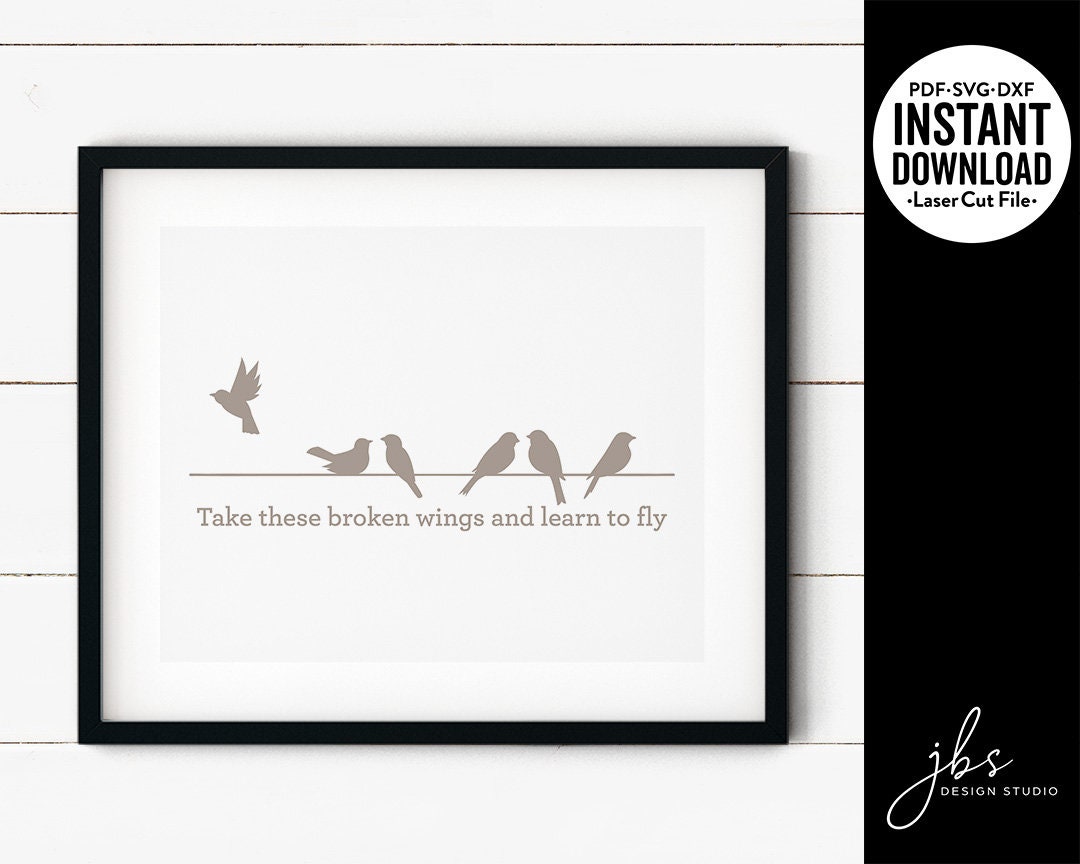 Take These Broken Wings and Learn to Fly Cut File Laser Cut 