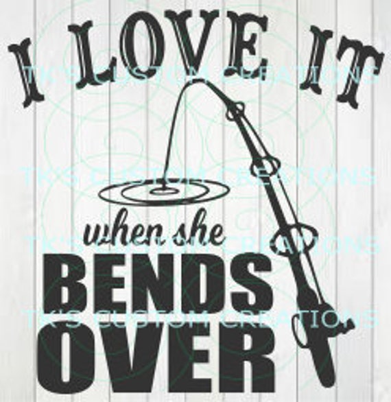 I Love It When She Bends Over Etsy
