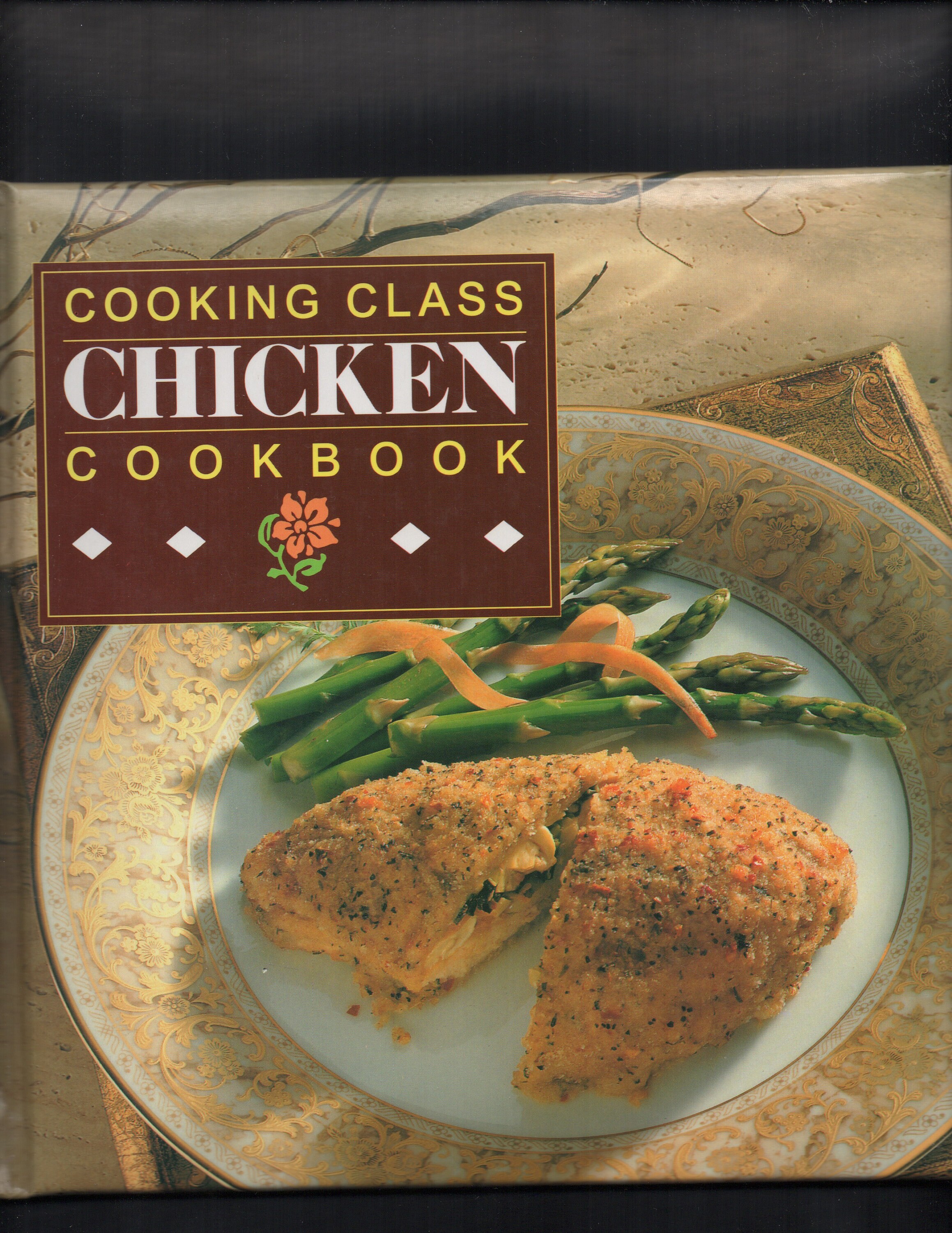 1993 Cooking Class Chicken Cookbook. Hardcover Cookbook of Chicken Recipes. Step by Step