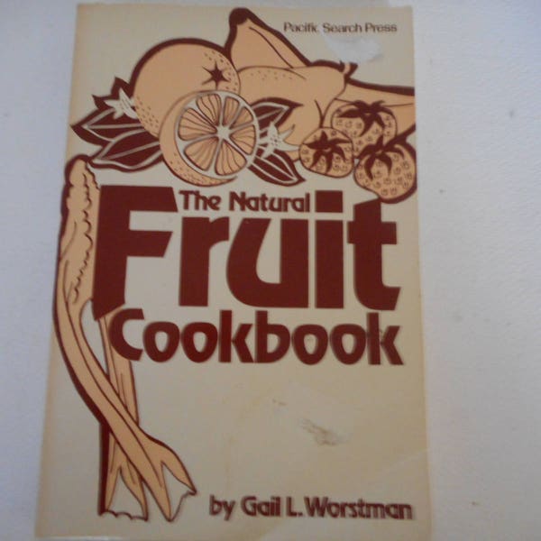 1982 The Natural Fruit Cookbook by Gail L. Worstman. Paperback cookbook by the author of Natural Fast Food and The Whole Grain Cookbooks