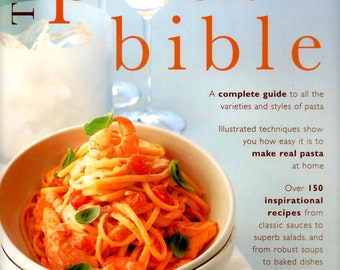 The Pasta Bible: A Complete Guide To All the Varieties and Styles of Pasta,  with Over 150 Inspirational Recipes From Classic Sauces to Superb Salads,  and From Robust Soups to Baked Dishes.