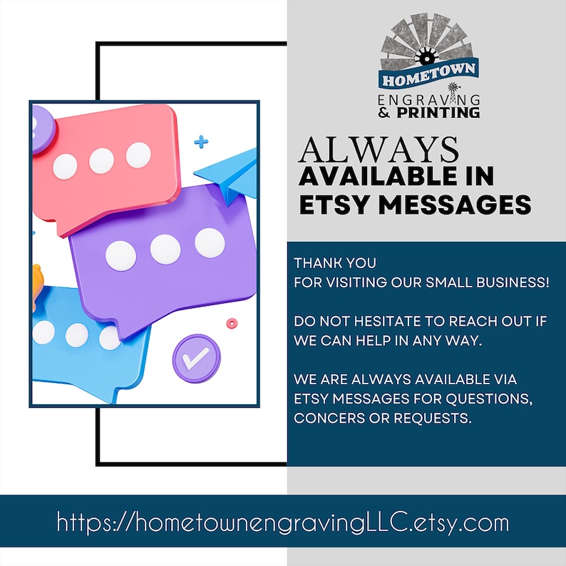Customer support announcement from Hometown Engraving and Printing, stating availability via Etsy messages for questions, concerns, and custom requests. The image features colorful 3D speech bubbles with message icons, emphasizing communication. A thank-you note expresses appreciation for supporting a small business, along with a website link for more details.