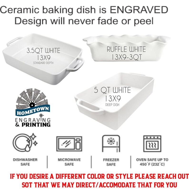 Image features three 13x9 white ceramic baking dishes from Hometown Engraving & Printing: 3.5 QT standard depth, 3 QT ruffle edge, and 5 QT deep dish. All are engraved with permanent designs that won’t fade or peel. Icons show they are dishwasher, microwave, freezer safe, and oven safe up to 450°F. A message invites customers to inquire about other colors or styles.