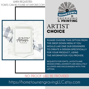 Instructional graphic from Hometown Engraving & Printing for the "Artist Choice" design option. Customers selecting this can have a custom layout created based on their provided information, with requests for fonts and embellishments encouraged. Fonts can be found at dafont.com. No proof will be provided. Website link: hometownengravingLLC.etsy.com.